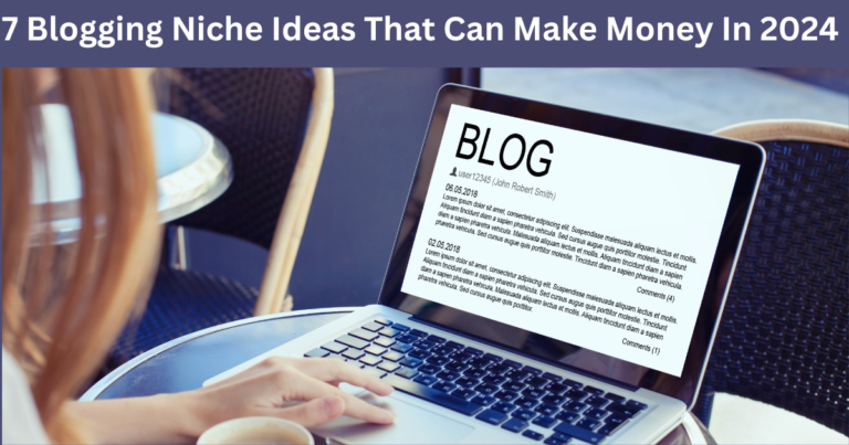 7 Blogging Niche Ideas That Can Make Money In 2024