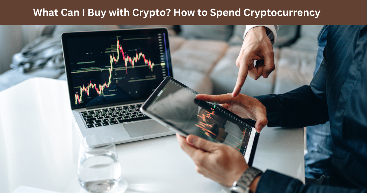 What Can I Buy with Crypto? How to Spend Cryptocurrency