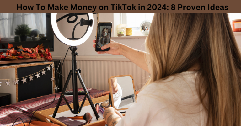 How To Make Money on TikTok in 2024: 8 Proven Ideas